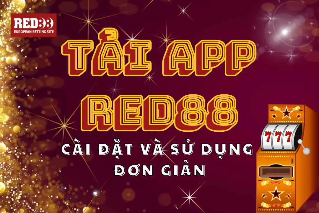 Hướng Dẫn Tải App Red88: Cài Đặt Và Sử Dụng Đơn Giản